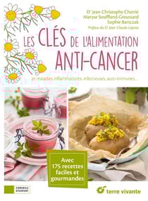 Les clés de l'alimentation anti-cancer - maladies inflammatoires, infectieuses, auto-immunes... avec 175 recettes faciles et gourmandes