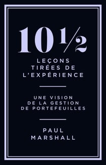 10 1/2 leçons tirées de l'expérience : Une vision de la gestion de portefeuilles