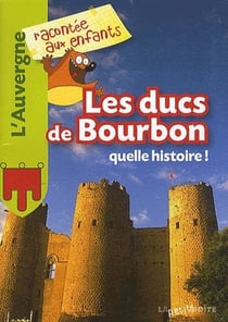 Les ducs de Bourbon - quelle histoire !