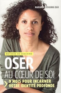 Oser au coeur de soi - 9 mois pour incarner votre identité profonde