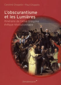 L'obscurantisme et les lumières - itinéraire de l'abbé grégoire, évêque révolutionnaire