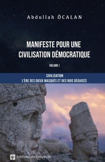 Manifeste pour une civilisation démocratique : civilisation. l'ère des dieux masqués et des rois déguisés