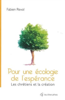 Pour une ecologie de l'esperance - les chretiens et la creation