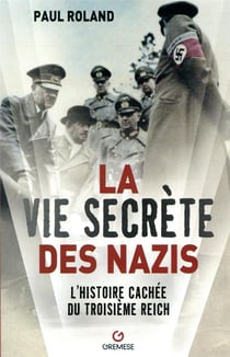 La vie secrète des nazis - l'histoire cachée du Troisieme Reich