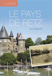Je découvre : je découvre le pays de Retz