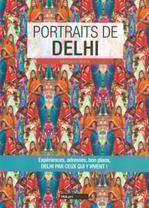 Portraits de Delhi - expériences, adresses, bon plans, Delhi par ceux qui y vivent !