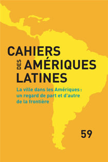 Cahiers des Amériques latines, n° 59/2008 : La ville dans les Ameriques : un regard de part et d'autre de la frontière