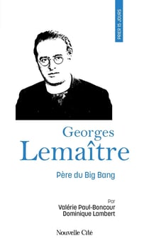 Prier 15 jours avec... Tome 256 : Georges Lemaître : Père du Big Bang