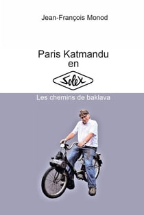 Paris Katmandu en Solex : Les chemins de baklava