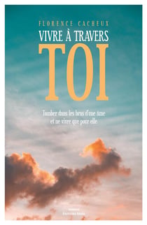 Vivre àtravers toi - tomber dans les bras d'une âme et ne vivre que pour elle
