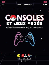 Consoles et Jeux vidéo : 50 ans d'histoire : de l'Atari Pong à la XBOX Séries S