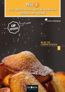 CAP pâtissier : pôle 1 : tour, petits fours secs et moelleux gâteaux de voyage (édition 2021)
