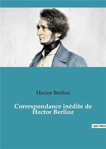 Correspondance inedite de hector berlioz