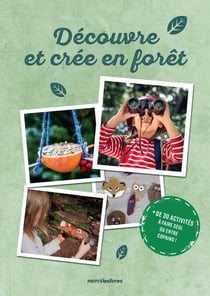 Découvre et crée en forêt : un monde insoupconné à explorer à côté de chez toi