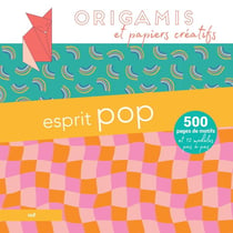 Origamis et papiers créatifs : Esprit pop - 500 pages de motifs et 12 modèles pas à pas