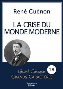 La crise du monde moderne de René Guénon en grands caractères : Police Arial 18 facile à lire
