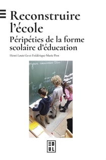 Reconstruire l'école : Péripéties de la forme scolaire d'éducation