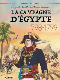 La Campagne d'Egypte - 1798-1799 : Les grandes batailles de l'histoire de France 6