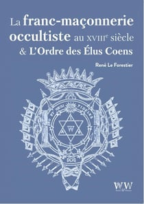 La Franc-Maçonnerie Occultiste au XVIIIe siècle et L'Ordre des Élus Coëns