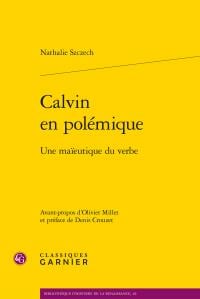 Calvin en polémique - une maïeutique du verbe