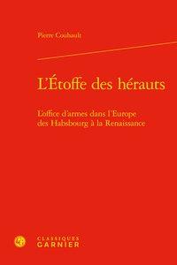 L'étoffe des hérauts - l'office d'armes dans l'Europe des Habsbourg à la Renaissance