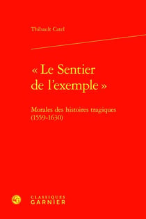 "Le sentier de l'exemple" : Morales des histoires tragiques (1559-1630)