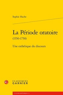 La période oratoire (1550-1750) : Une esthétique du discours