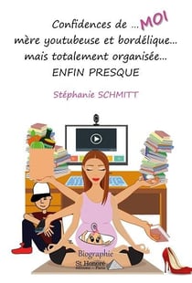 Confidences de  moi mere youtubeuse et bordelique... mais totalement organisee...  enfin presque