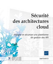 Sécurité des architectures cloud : Intégrer et sécuriser une plateforme de gestion des API
