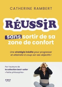 Réussir sans sortir de sa zone de confort : Une stratégie inédite pour progresser et atteindre à coup sûr ses objectifs !