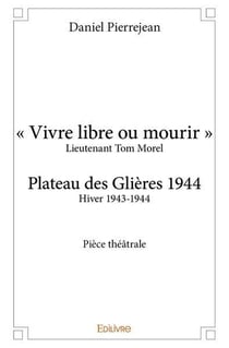 « Vivre libre ou mourir » : Plateau des Glières 1944 - Pièce théâtrale
