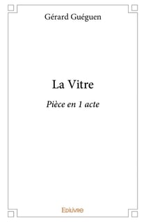La Vitre : Pièce en 1 acte