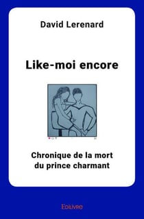 Like-moi encore : Chronique de la mort du prince charmant