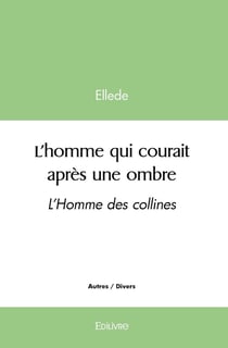 L'homme qui courait après une ombre : L'Homme des collines