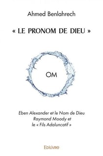 Le pronom de dieu - om eben alexander et le nom de dieu raymond moody et le fils adaluncat