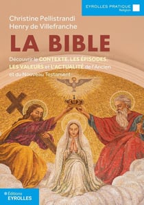 La Bible : Découvrir le contexte, les épisodes, les valeurs et l'actualité de l'Ancien et du Nouveau testament