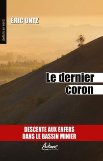 Le dernier coron : descente aux enfers dans le bassin minier