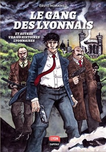Le gang des Lyonnais et autres vraies histoires lyonnaises
