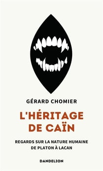 L'héritage de Caïn : Regards sur la nature humaine, de Platon à Lacan