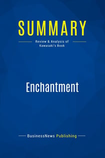 Summary: Enchantment : Review and Analysis of Kawasaki's Book