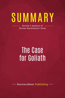 Summary: The Case for Goliath : Review and Analysis of Michael Mandelbaum's Book