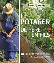 Le potager de père en fils - du savoir-faire des anciens aux récoltes de demain