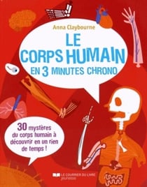 Le corps humain en 3 minutes chrono - 30 mystères du corps humain à découvrir en un rien de temps
