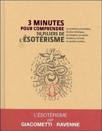 3 minutes pour comprendre - les 50 piliers de l'ésotérisme - les traditions primordiales, les enseignements fulcanelli, les mythes fondateurs, rené guénon, les sociétés secrètes...