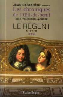 Les chroniques de l'oeil-de-boeuf t.3 - le régent - 1715-1725