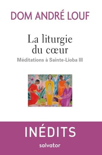 La liturgie du coeur - méditations à Sainte-Lioba III