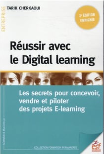 Réussir avec le digital learning : les secrets pour concevoir, vendre et piloter des projets e-learning (2e édition)