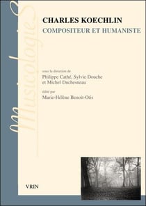 Charles Koechlin, compositeur et humaniste
