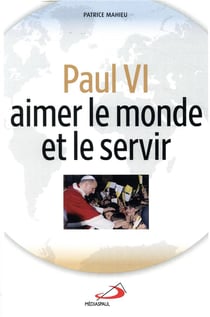 Paul Vi : Aimer Et Servir Le Monde