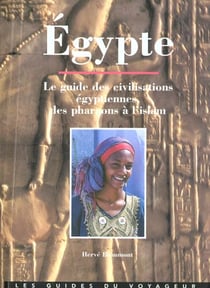 Egypte - le guide des civilisations égyptiennes, des pharaons à l'Islam